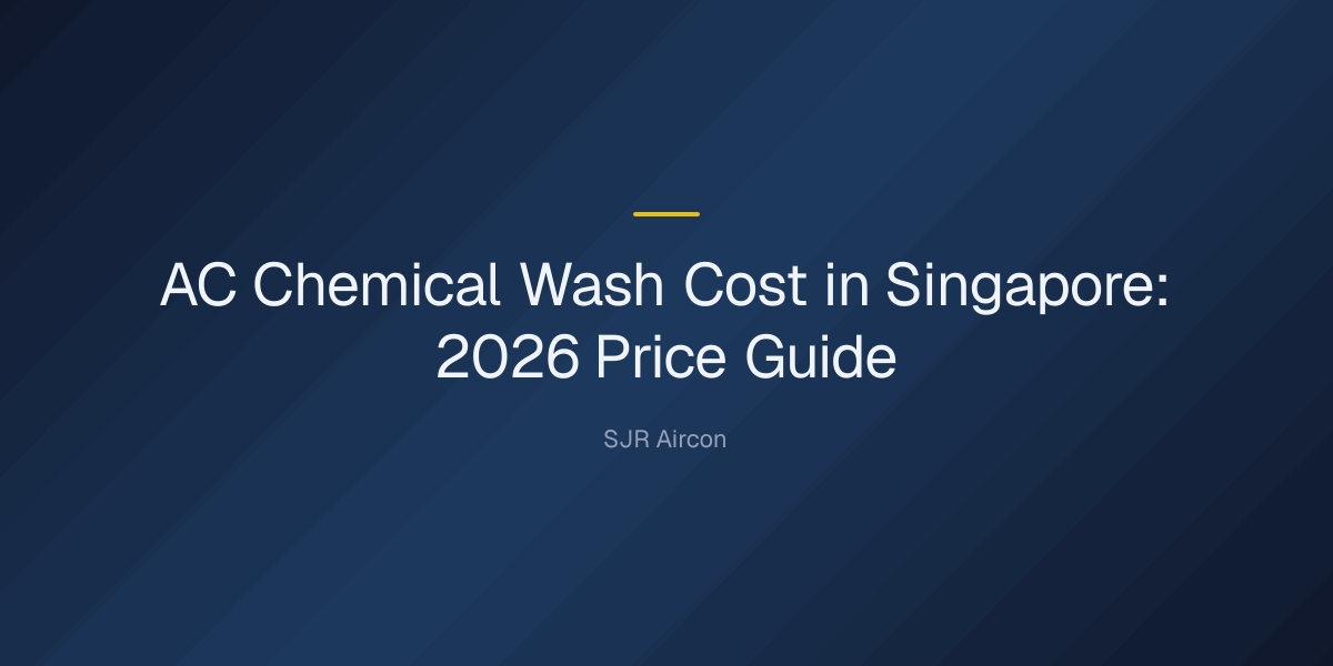 How much is AC chemical wash in Singapore? — AC Chemical Wash Cost in Singapore: 2026 Price Guide