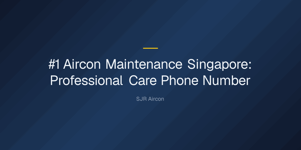#1 aircon maintenance singapore professional aircon care phone number — #1 Aircon Maintenance Singapore: Professional Care Ph