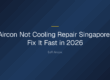 aircon not cooling repair singapore — Aircon Not Cooling Repair Singapore: Fix It Fast in 2026