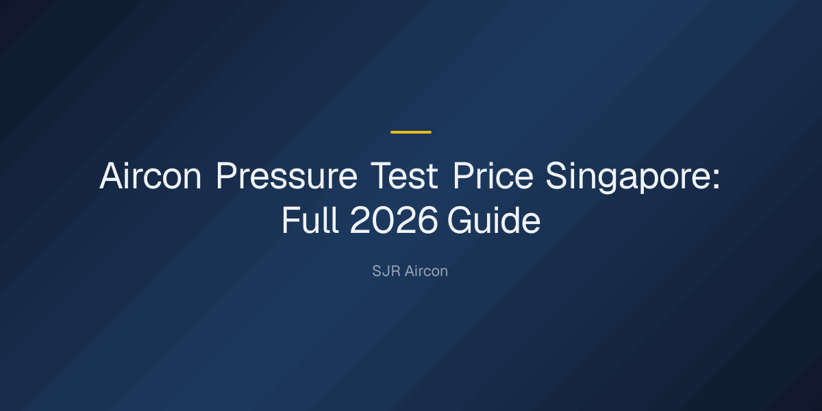 aircon pressure test price singapore — Aircon Pressure Test Price Singapore: Full 2026 Guide