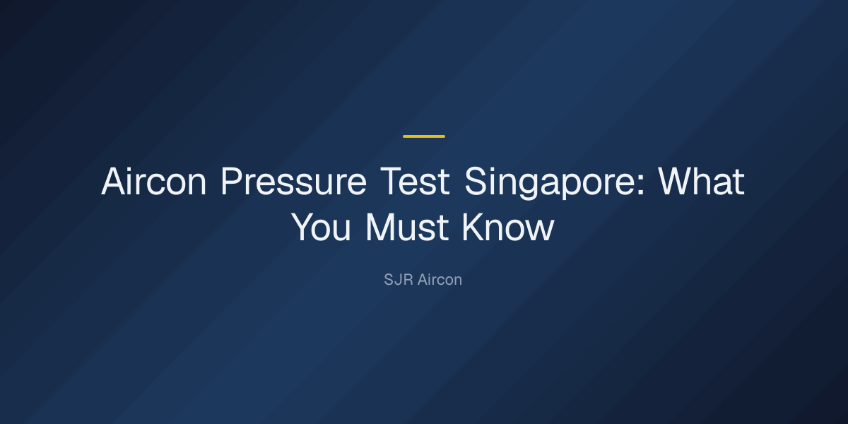 aircon pressure test singapore — Aircon Pressure Test Singapore: What You Must Know