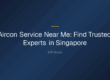aircon service near me — Aircon Service Near Me: Find Trusted Experts in Singapore