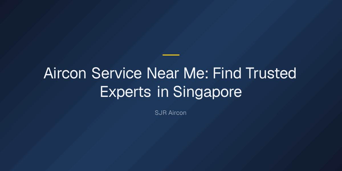 aircon service near me — Aircon Service Near Me: Find Trusted Experts in Singapore