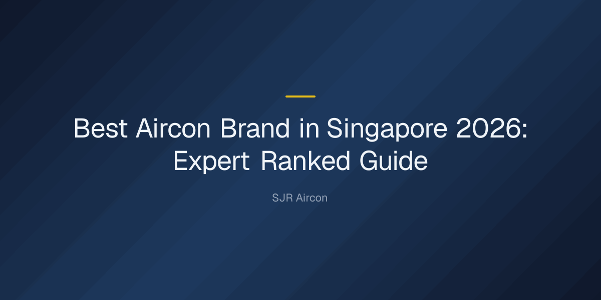Which aircon brand is the best in Singapore? — Best Aircon Brand in Singapore 2026: Expert Ranked Guide