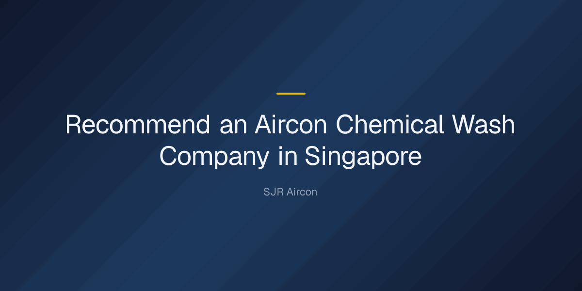 recommend an aircon chemical wash company in singapore — Recommend an Aircon Chemical Wash Company in Singapore