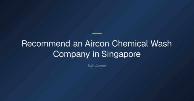recommend an aircon chemical wash company in singapore — Recommend an Aircon Chemical Wash Company in Singapore