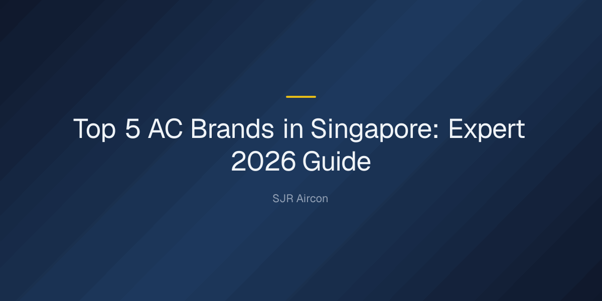 What are the top 5 AC brands? — Top 5 AC Brands in Singapore: Expert 2026 Guide